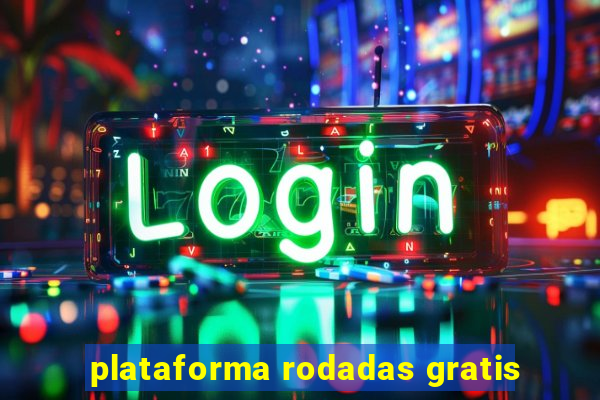 plataforma rodadas gratis